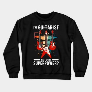 Im Guitarist Whats Your Super Power Crewneck Sweatshirt